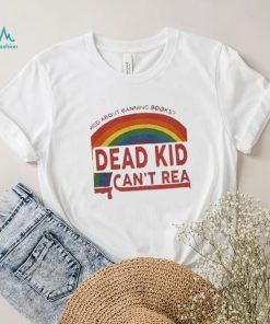 Bleeding Rainbow Dead Kids Can’t Read Tshirt