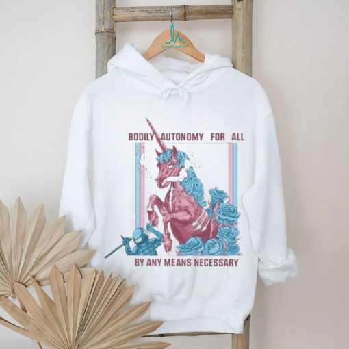 Bodily Autonomy For All By Any Means Necessary 2023 Shirt