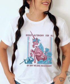 Bodily Autonomy For All By Any Means Necessary 2023 Shirt