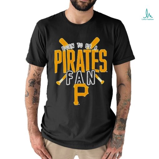 Born To Be A Pirates Fan Pittsburgh Pirates shirt