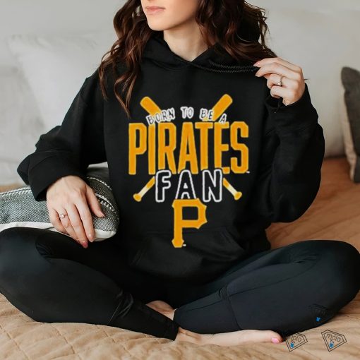 Born To Be A Pirates Fan Pittsburgh Pirates shirt