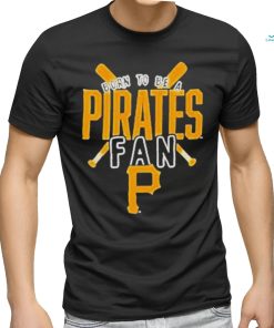 Born To Be A Pirates Fan Pittsburgh Pirates shirt