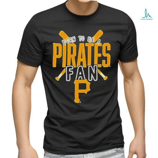 Born To Be A Pirates Fan Pittsburgh Pirates shirt