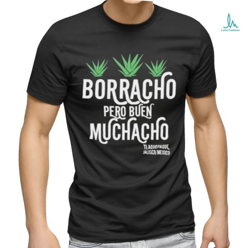 Borracho Pero Buen Muchacho Shirt