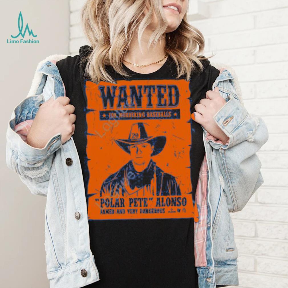 Wanted for murdering baseballs Pete alonso wanted poster t-shirt