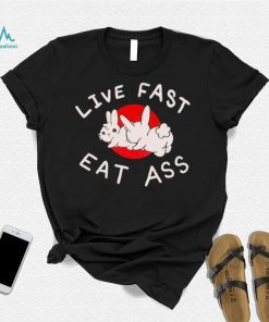 Bunny live fast eat ass art shirt