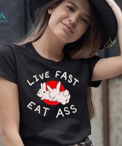 Bunny live fast eat ass art shirt