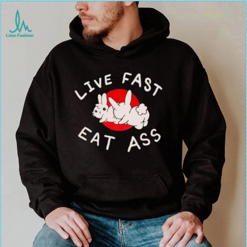 Bunny live fast eat ass art shirt