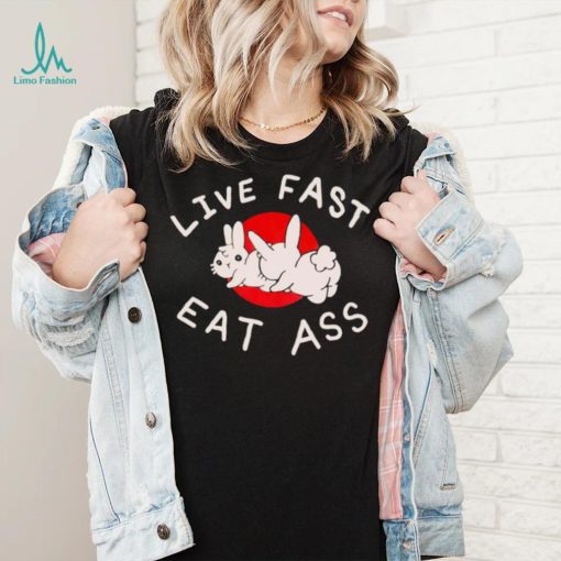 Bunny live fast eat ass art shirt