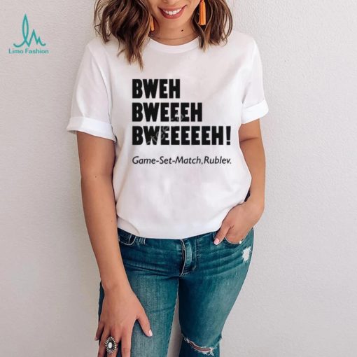 Bweh Bweh Bweh Game Set Match Rublev shirt, hoodie, tank top, sweater and long sleeve t shirt