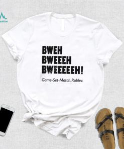 Bweh Bweh Bweh Game Set Match Rublev shirt, hoodie, tank top, sweater and long sleeve t shirt