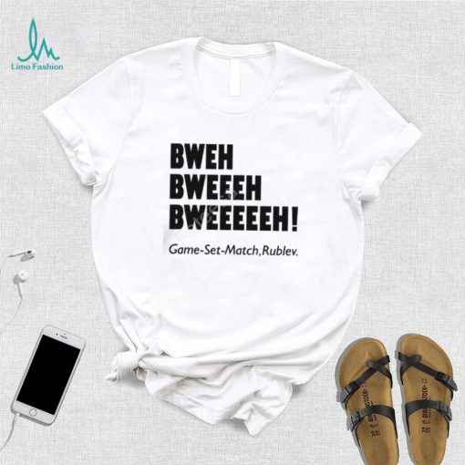 Bweh Bweh Bweh Game Set Match Rublev shirt, hoodie, tank top, sweater and long sleeve t shirt