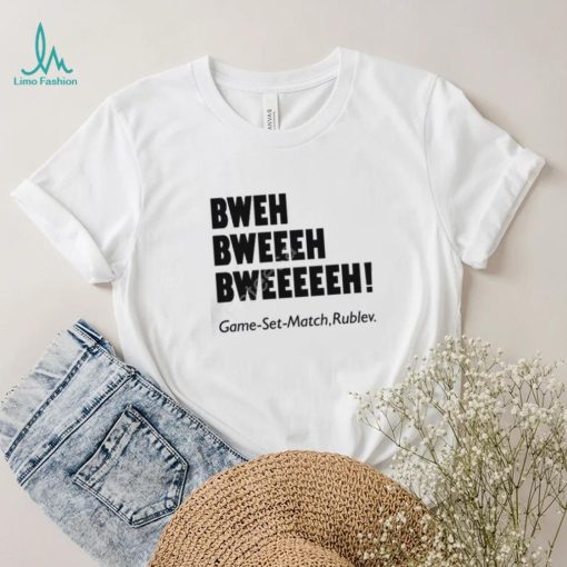 Bweh Bweh Bweh Game Set Match Rublev shirt, hoodie, tank top, sweater and long sleeve t shirt