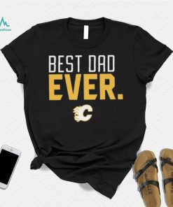 Calgary Flames Best Dad Ever Shirt