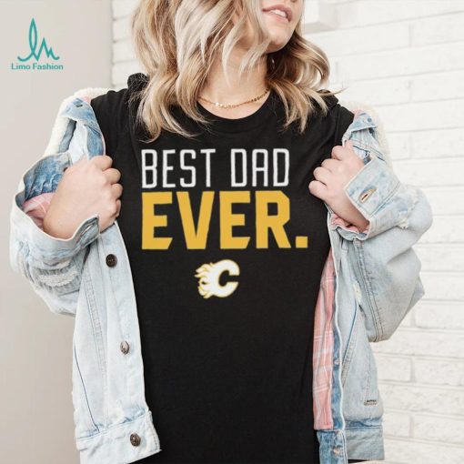 Calgary Flames Best Dad Ever Shirt