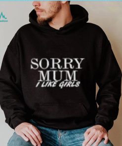 Cameron Sorry Mum I Like Girls T Shirts