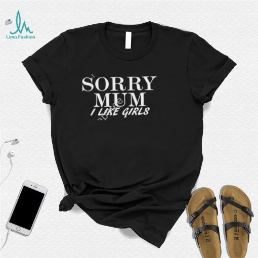 Cameron sorry mum I like girls shirt