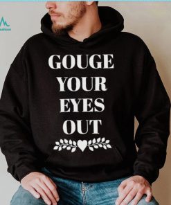 Carissa Gouge Your Eyes Out Shirt