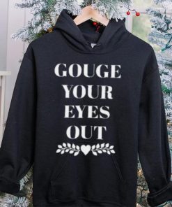 Carissa Gouge Your Eyes Out T Shirt