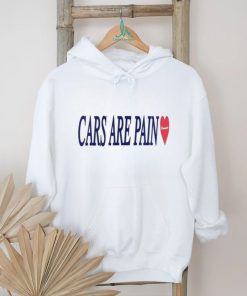 Cars are pain shirt