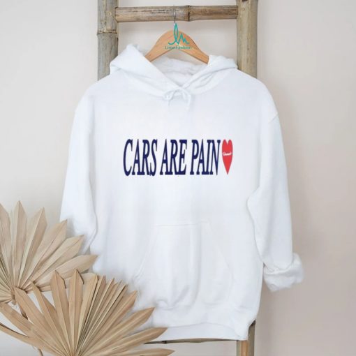 Cars are pain shirt