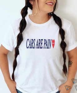 Cars are pain shirt