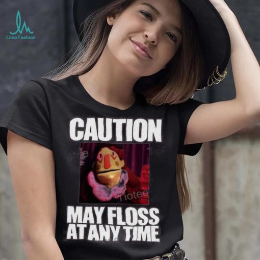 Caution May Floss At Any Time Shirt