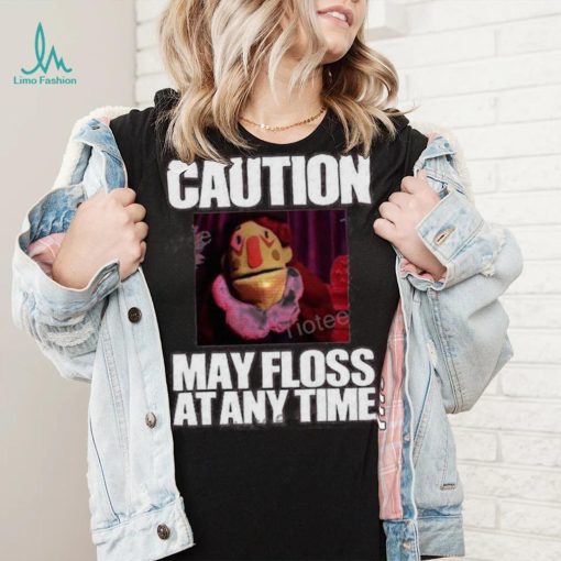 Caution May Floss At Any Time Shirt