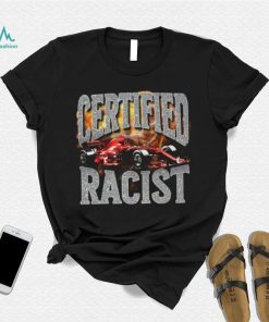 Certified Racist Shirts