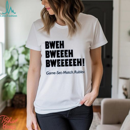 Chaprocha Bweh Bweh Bweh Game Set Match Rublev shirt, hoodie, tank top, sweater and long sleeve t shirt