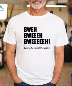 Chaprocha Bweh Bweh Bweh Game Set Match Rublev shirt, hoodie, tank top, sweater and long sleeve t shirt