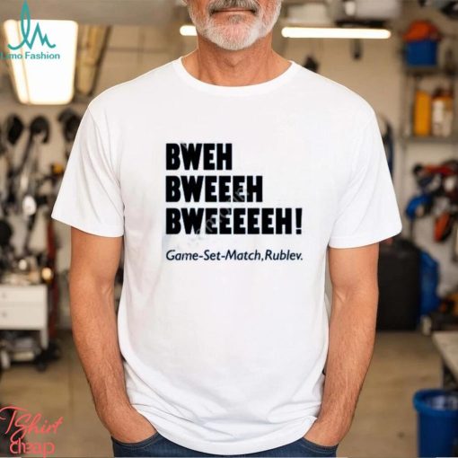 Chaprocha Bweh Bweh Bweh Game Set Match Rublev shirt, hoodie, tank top, sweater and long sleeve t shirt