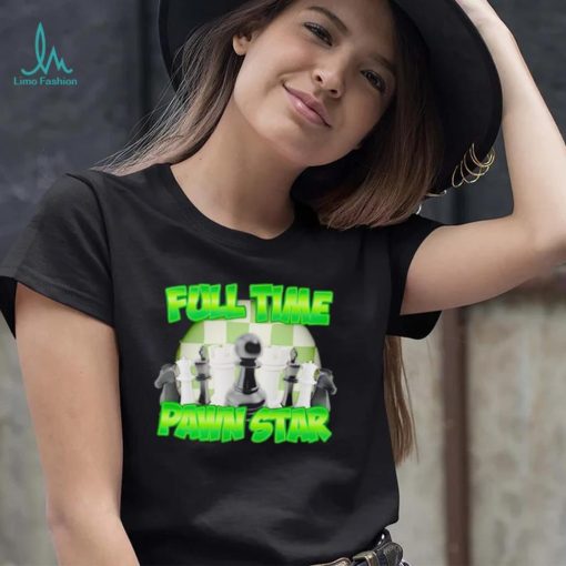 Chess full time pawn star shirt