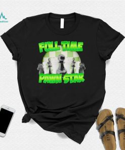 Chess full time pawn star shirt