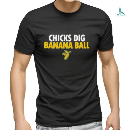 Chicks Dig Banana Ball Shirt