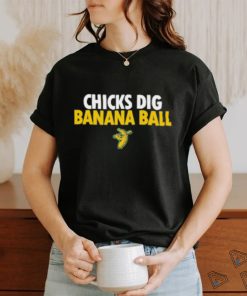 Chicks Dig Banana Ball Shirt