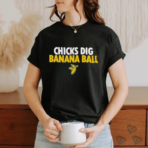 Chicks Dig Banana Ball Shirt