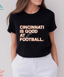CincinnatI is good at Football shirt