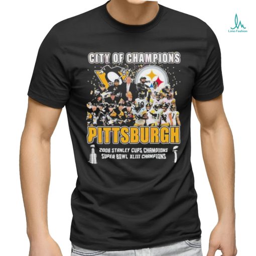 City Of Champions Pittsburgh 2008 Stanley Cups Champions Super Bowl XLIII Champions Shirt