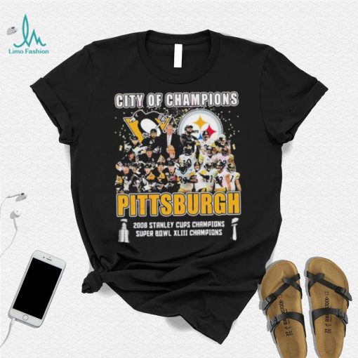 City Of Champions Pittsburgh 2008 Stanley Cups Champions Super Bowl XLIII Champions Shirt