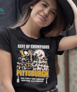 City Of Champions Pittsburgh 2008 Stanley Cups Champions Super Bowl XLIII Champions Shirt