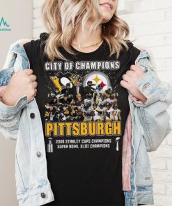 City Of Champions Pittsburgh 2008 Stanley Cups Champions Super Bowl XLIII Champions T Shirt