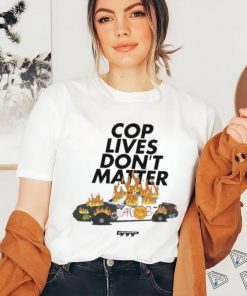 Cop Lives Don’t Matter Shirt