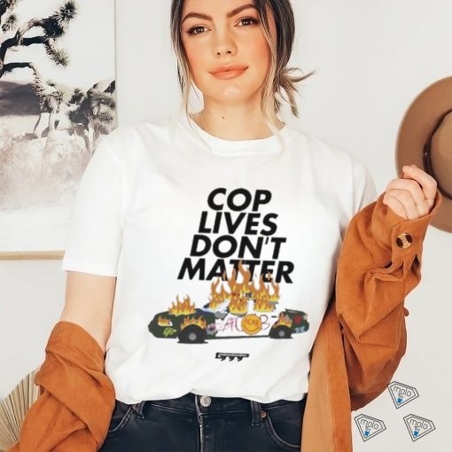 Cop Lives Don’t Matter Shirt