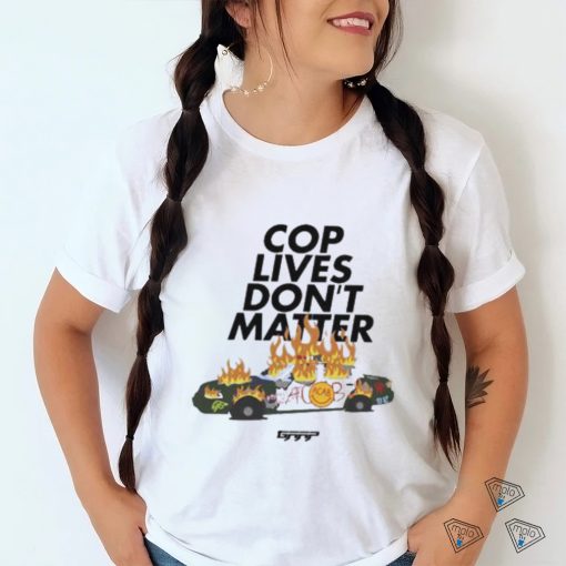 Cop Lives Don’t Matter Shirt