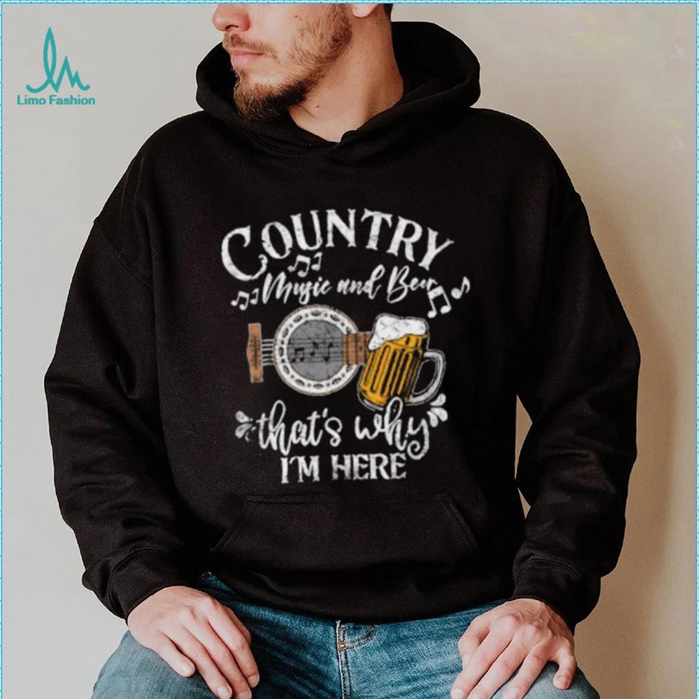 Country music and beer that's why i'm here T Shirt - Limotees