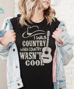 Cowboy Hat And Guitars I Was Country When Country Wasn’t Cool Gift Men T shirt
