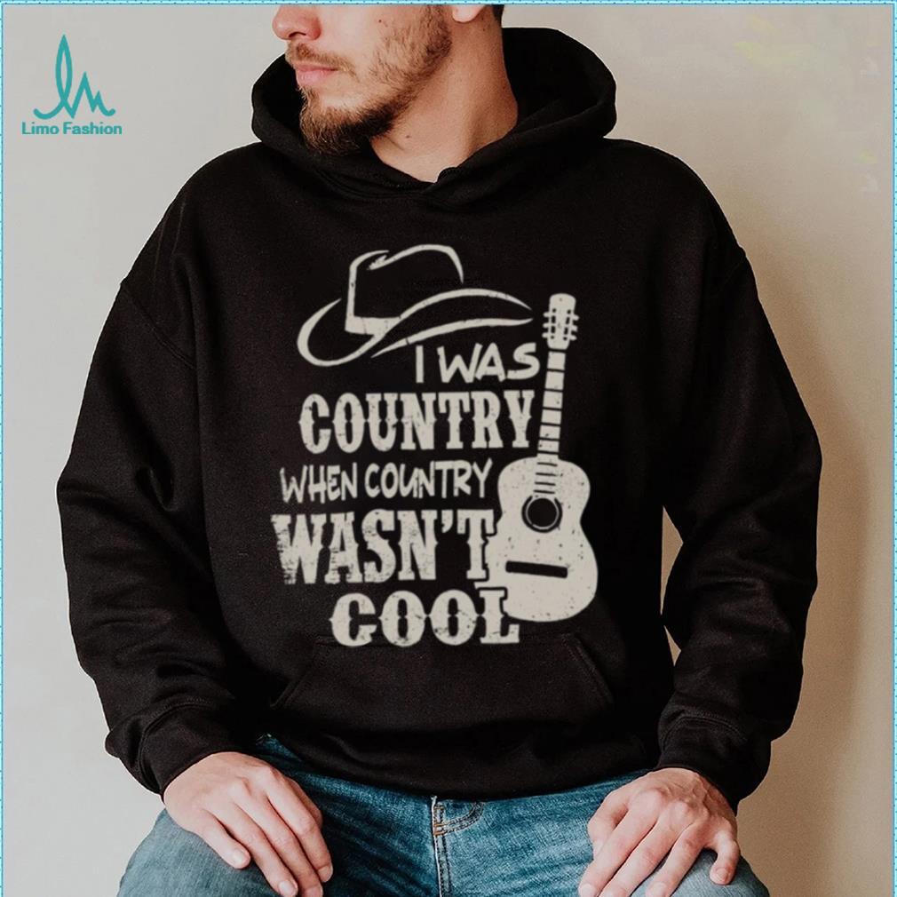 Cowboy Hat And Guitars I Was Country When Country Wasn’t Cool Gift Men T shirt Cowboy Hat And Guitars I Was Country When Country Wasn’t Cool Gift Men T shirt