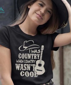 Cowboy Hat And Guitars I Was Country When Country Wasn’t Cool Gift Men T shirt