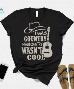 Cowboy Hat And Guitars I Was Country When Country Wasn’t Cool Gift Men T shirt